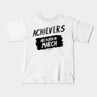 Achievers Are Born In March Kids T-Shirt